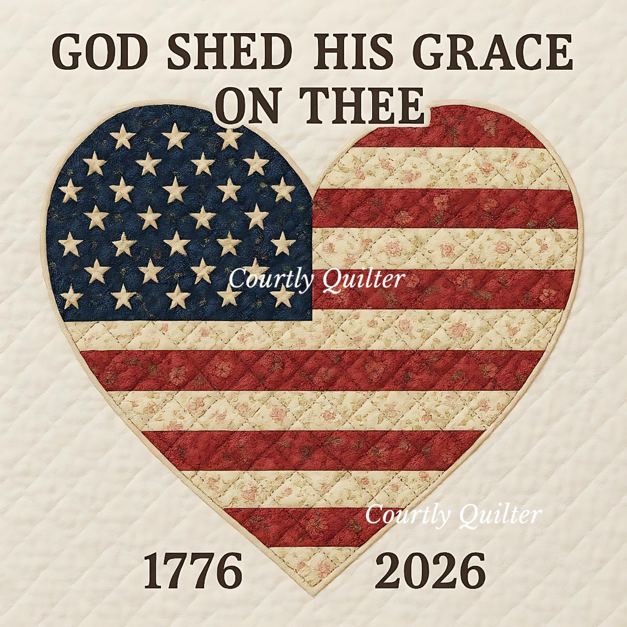 Heart-shaped quilt with American flag pattern and text 'God Shed His Grace On Thee' and '1776 2026', Courtly Quilter