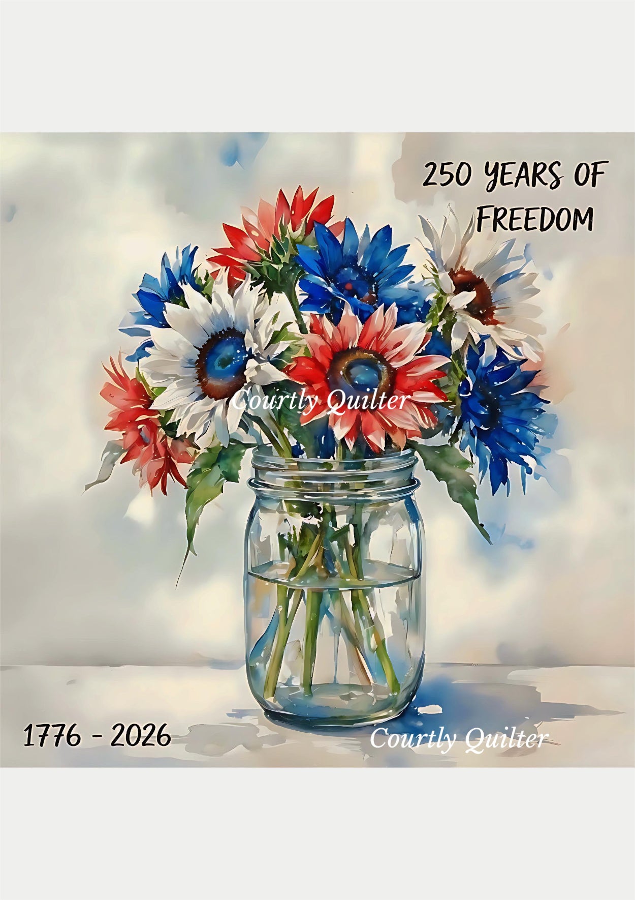 Bouquet of red, white, & blue flowers in a mason jar with '250 Years of Freedom' text, Courtly Quilter